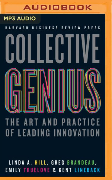 Collective Genius: The Art and Practice of Leading Innovation