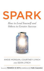 Title: Spark: How to Lead Yourself and Others to Greater Success, Author: Angie Morgan