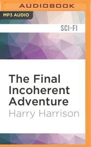 Title: The Final Incoherent Adventure, Author: Harry Harrison