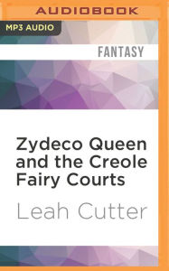 Title: Zydeco Queen and the Creole Fairy Courts, Author: Leah Cutter