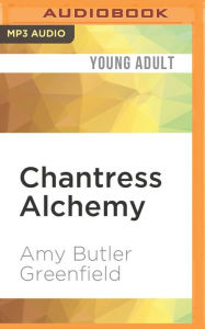 Title: Chantress Alchemy, Author: Amy Butler Greenfield