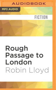 Title: Rough Passage to London: A Sea Captain's Tale, Author: Robin Lloyd