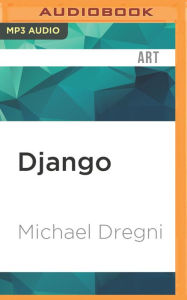 Title: Django: The Life and Music of a Gypsy Legend, Author: Michael Dregni