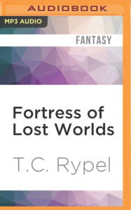 Title: Fortress of Lost Worlds, Author: T.C. Rypel