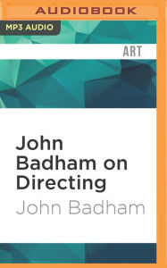 Title: John Badham on Directing: Notes from the Sets of Saturday Night Fever, WarGames, and More, Author: John Badham