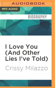 Title: I Love You (And Other Lies I've Told), Author: Crissy Milazzo