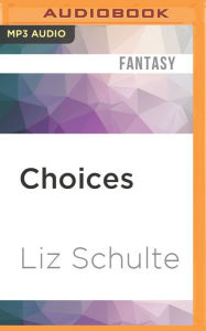 Title: Choices, Author: Liz Schulte