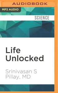 Title: Life Unlocked: 7 Revolutionary Lessons to Overcome Fear, Author: Srinivasan S. Pillay MD