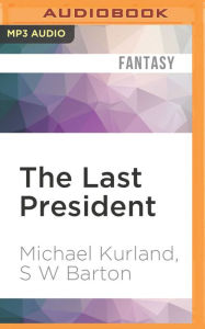 Title: The Last President: A Novel of an Alternative America, Author: Michael Kurland