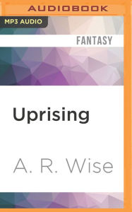 Title: Uprising, Author: A. R. Wise