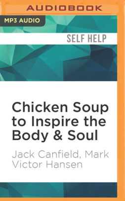 Chicken Soup To Inspire The Body Soul Motivation And Inspiration For Living And Loving A Healthy Lifestyle By Jack Canfield Mark Victor Hansen Angele Masters Audiobook Mp3 On Cd Barnes