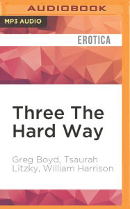 Title: Three The Hard Way: Erotica Novellas by William Harrison, Greg Boyd, and Tsaurah Litzky, Author: Greg Boyd