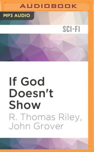 Title: If God Doesn't Show, Author: R. Thomas Riley
