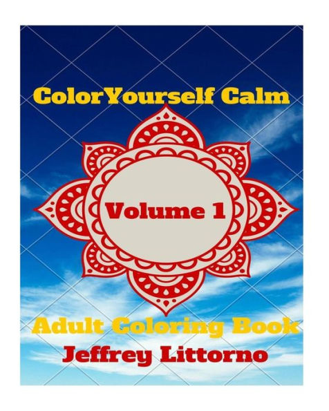 Color Yourself Calm, Volume 1: Adult Coloring Book