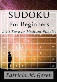Title: Sudoku For Beginners: 200 Easy to Medium Puzzles, Author: Patricia Geren