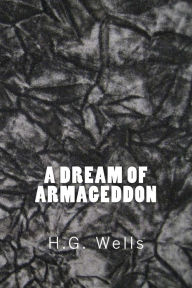 Title: A Dream of Armageddon (Richard Foster Classics), Author: H. G. Wells