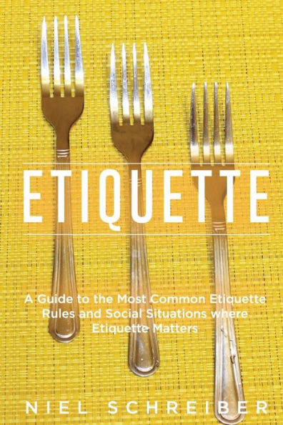 Etiquette: A Guide to the Most Common Etiquette Rules and Social Situations where Etiquette Matters (Booklet)