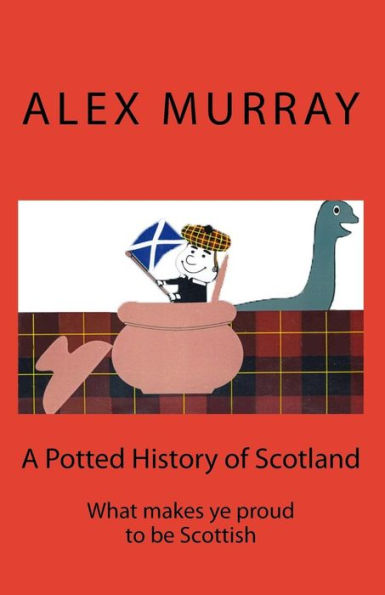 A Potted History of Scotland: What makes ye proud to be Scottish