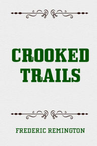 Title: Crooked Trails, Author: Frederic Remington