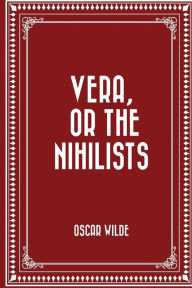 Title: Vera, or The Nihilists, Author: Oscar Wilde