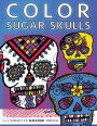 Color Sugar Skulls: All-Age Coloring Book in Celebration of Dia de Los Muertos