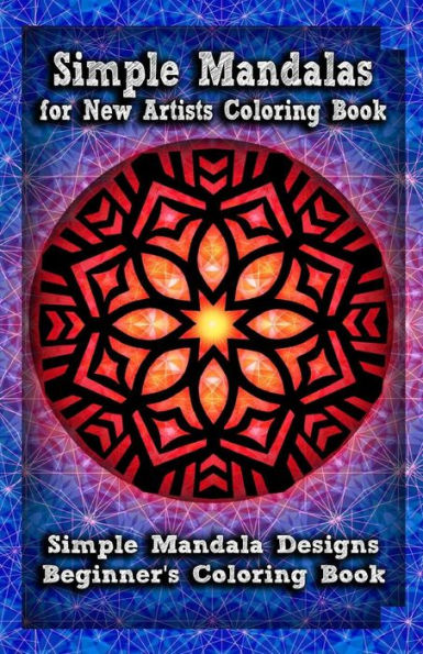 Simple Mandalas for New Artists Coloring Book: Simple Mandala Designs Beginners' Coloring Book