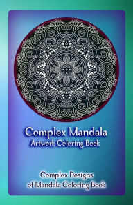 Title: Complex Mandala Artwork Coloring Book: Complex Designs of Mandala Coloring Book, Author: Gala Publication