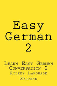 Title: Easy German 2: Learn Easy German Conversation 2, Author: Paul Beck