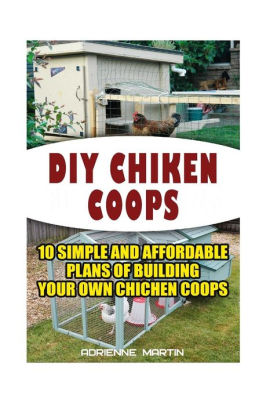 Diy Chicken Coops 10 Simple And Affordable Plans For Building Your Own Chicken Coops Backyard Chickens For Beginners Building Ideas For Housing