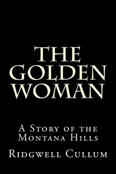The Golden Woman: A Story of the Montana Hills