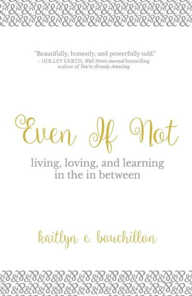 Even If Not: Living, Loving, and Learning in the in Between