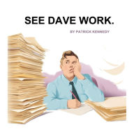 Title: See Dave Work., Author: Patrick Kennedy