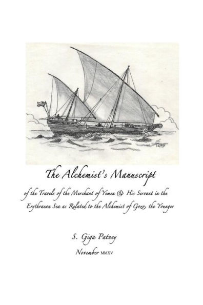 The Alchemist's Manuscript: of the Travels of the Merchant of Yemen & His Servant in the Erythrean Sea as Related to the Alchemist of Gozo, the younger