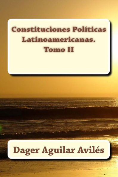 Constituciones Polï¿½ticas Latinoamericanas. Tomo II