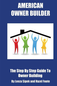 Title: American Owner Builder: The Step By Step Guiide to Owner Building, Author: Matthew Sipek