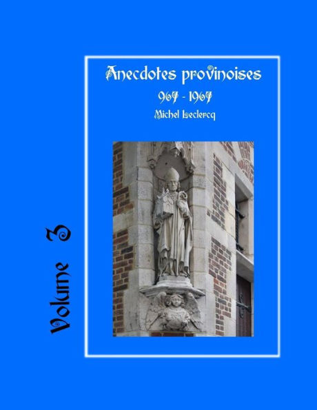 Anecdotes provinoises, Volume 3: Provin-en-Carembault : 1000 ans d'histoire(s) à partir de documents anciens