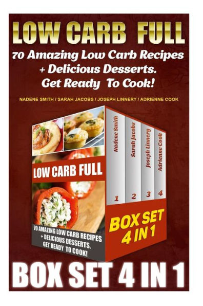 Low Carb Full BOX SET 4 In 1: 70 Amazing Low Carb Recipes + Delicious Desserts. Get Ready To Cook!: Low Carb Recipes For Weight Loss, Fat Bombs, Gluten Free Deserts, Lose Weight, Donuts