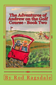 Title: The Adventures of Andrew on the Golf Course Book Two: Book Two - Danger, Author: Carol Dabney