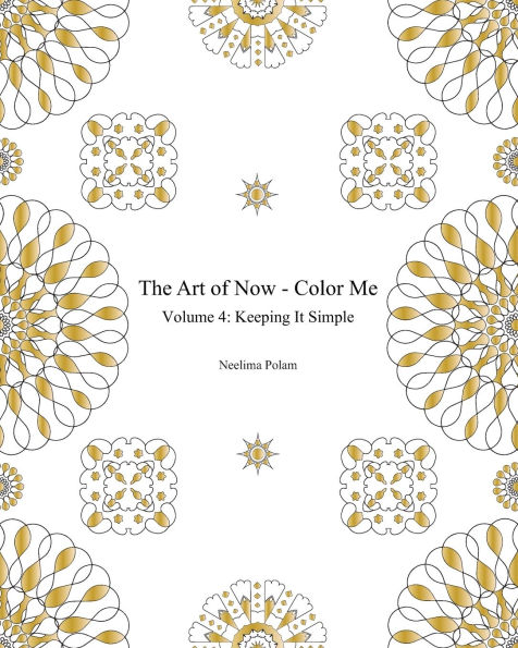 The Art of Now - Color Me: Volume 4 - Keeping it simple: Coloring book with simple mandalas to relax and experience the joy of coloring and doodling