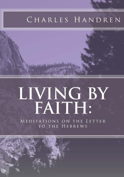 Living by Faith: Meditations on the Letter to the Hebrews