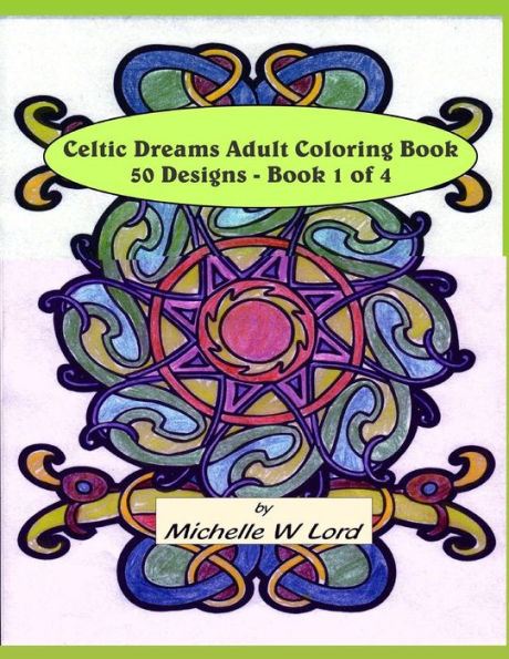 Celtic Dreams...Adult Coloring Book: 50 Designs - Book 1 of 4: An Artful Experience...