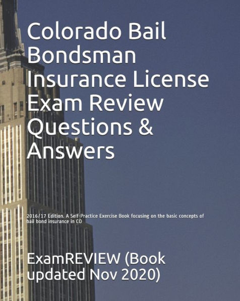 Colorado Bail Bondsman Insurance License Exam Review Questions & Answers 2016/17 Edition: A Self-Practice Exercise Book focusing on the basic concepts of bail bond insurance in CO