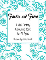 Title: Faeries and Flora: A Mini Fantasy Colouring Book for All Ages, Author: Catrina Daniels