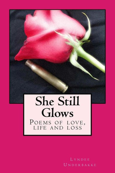 She Still Glows: Poems of love, life and loss