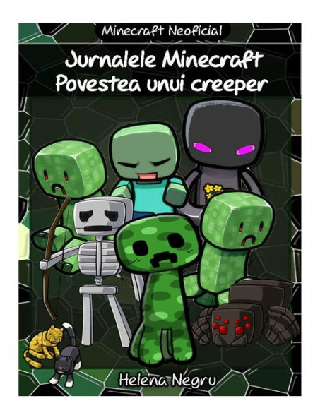 Jurnalele Minecraft - Povestea unui creeper: Povestea unui creeper