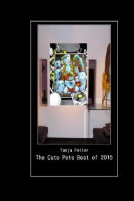 Title: The Cute Pets Best of 2015, Author: Tanja Feiler F