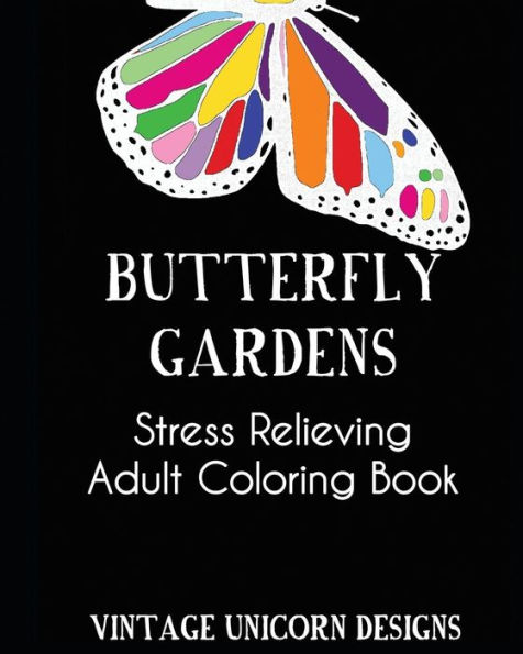 Butterfly Garden: A Stress Relieving Adult Coloring Book Filled with Butterflies and Flower Patterns: Stress Relieving Coloring Book For Adults