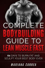 COMPLETE BODYBUILDING GUIDE To LEAN MUSCLE FAST: 60 DAYS To BURN FAT AND SCULPT YOUR BEST BODY EVER