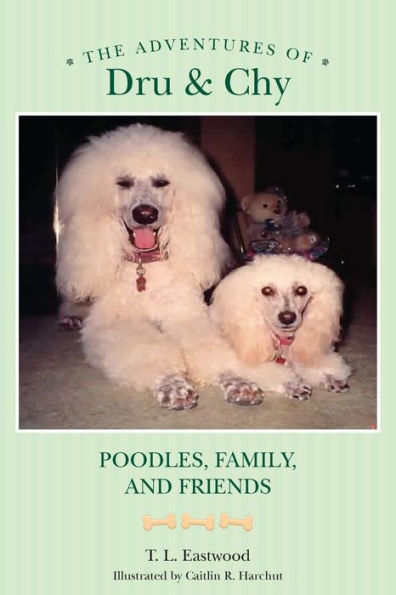 The Adventures of Dru & Chy: Poodles, Family, and Friends