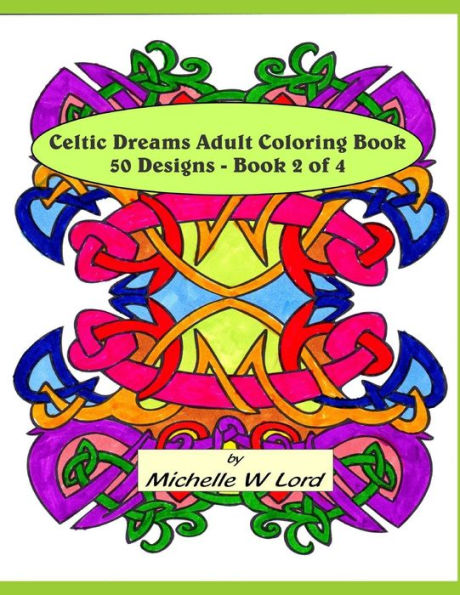 Celtic Dreams Adult Coloring Book: 50 Designs - Book 2 of 4: An Artistic Experience